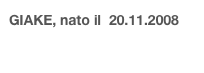 GIAKE, nato il  20.11.2008